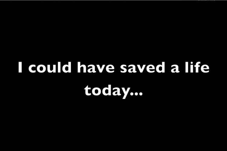 I Could Have Saved a Life Today